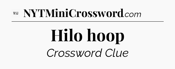 Hilo hoop - WSJ Crossword