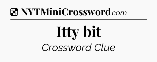 Solution: Itty bit - NYT Crossword