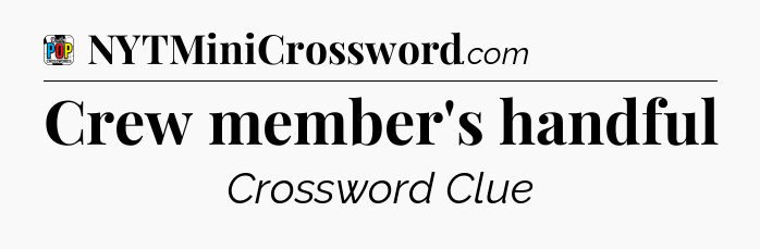 Crew member's handful Crossword Clue