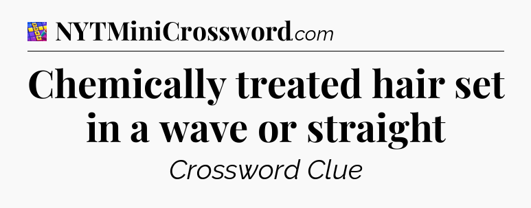 Chemically treated hair set in a wave or straight Codycross