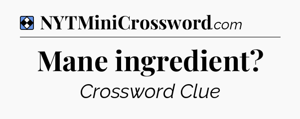 Solution: Mane ingredient - NYT Mini Crossword