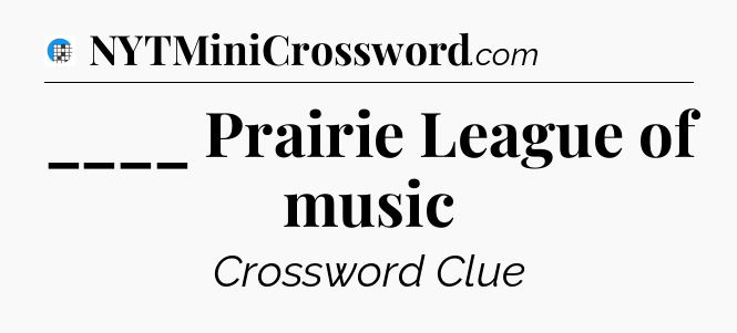 ____ Prairie League of music Crossword Clue