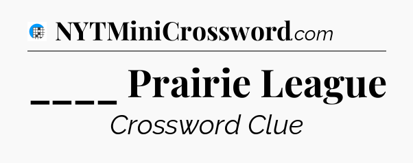 ____ Prairie League Crossword Clue