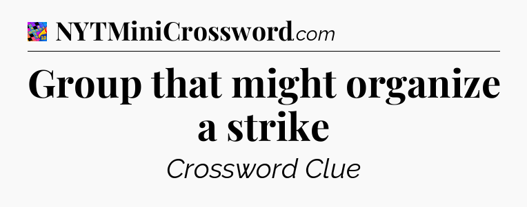 Group that might organize a strike Crossword Clue