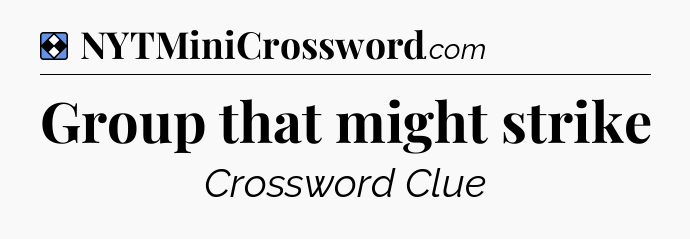 Solution: Group that might strike - NYT Mini Crossword
