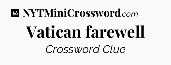 Vatican farewell - LA Times Crossword