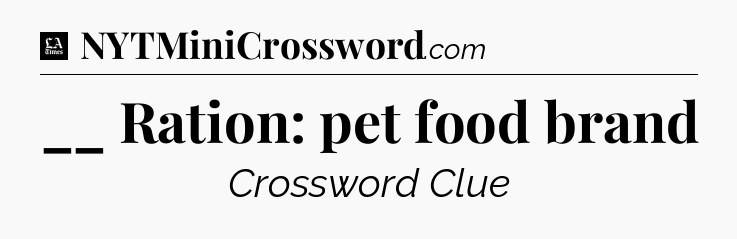 __ Ration: pet food brand - LA Times Crossword