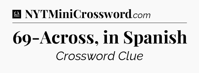 69-Across, in Spanish - LA Times Crossword
