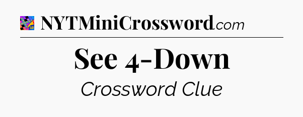 See 4-Down Crossword Clue