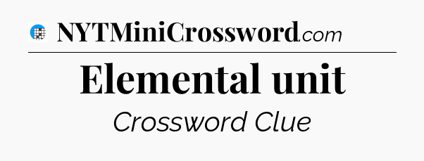 Elemental unit Crossword Clue
