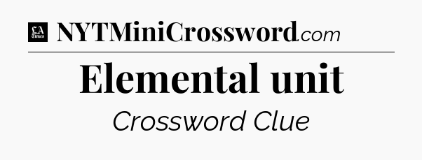 Elemental unit - LA Times Crossword