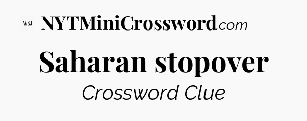 Saharan stopover - WSJ Crossword