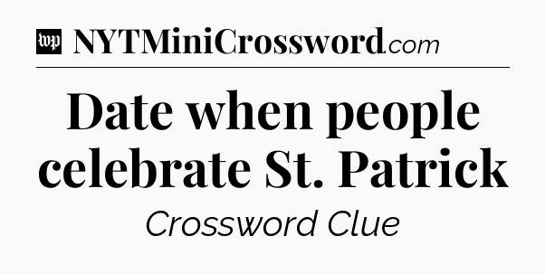 Date when people celebrate St. Patrick Crossword Clue