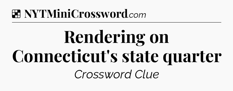 Solution: Rendering on Connecticut's state quarter - NYT Crossword