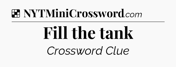 Solution: Fill the tank - NYT Crossword