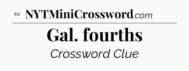 Gal. fourths - WSJ Crossword