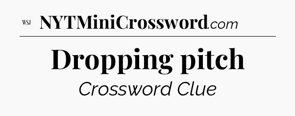 Dropping pitch - WSJ Crossword