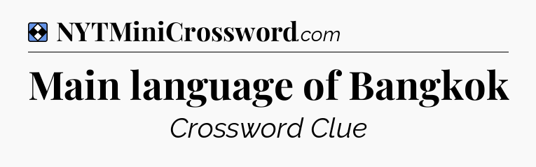 Solution: Main language of Bangkok - NYT Mini Crossword