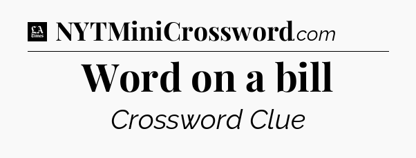 Word on a bill - LA Times Crossword