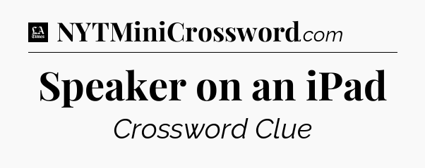 Speaker on an iPad - LA Times Crossword