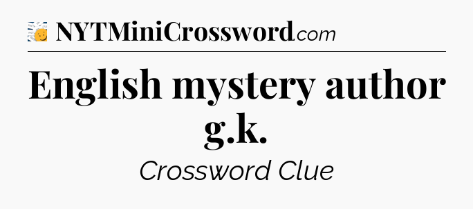 English mystery author g.k - 7 Little Words