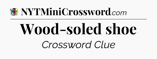 Wood-soled shoe Crossword Clue