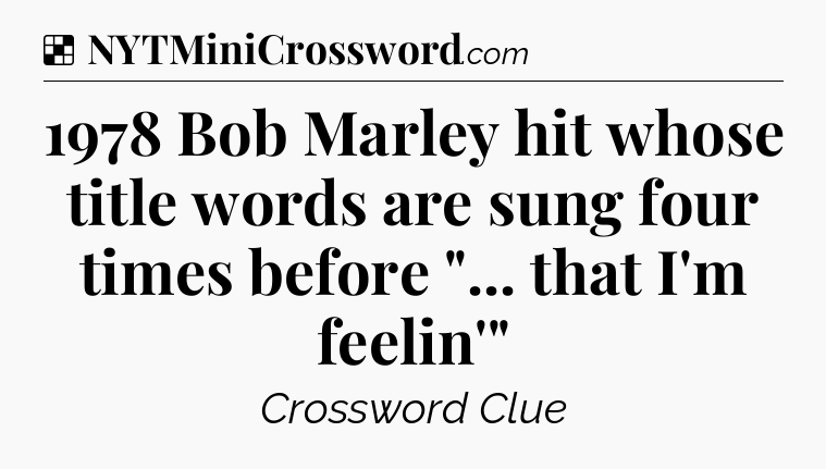 Solution: 1978 Bob Marley hit whose title words are sung four times before 