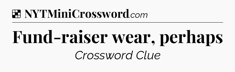 Solution: Fund-raiser wear, perhaps - NYT Crossword