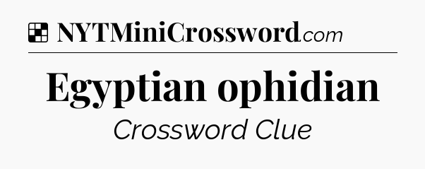 Solution: Egyptian ophidian - NYT Crossword