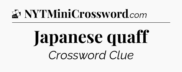 Japanese quaff - Daily Themed Classic Crossword