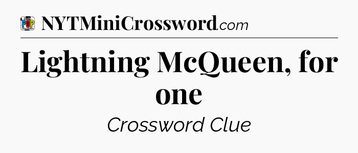 Lightning McQueen, for one Crossword Clue