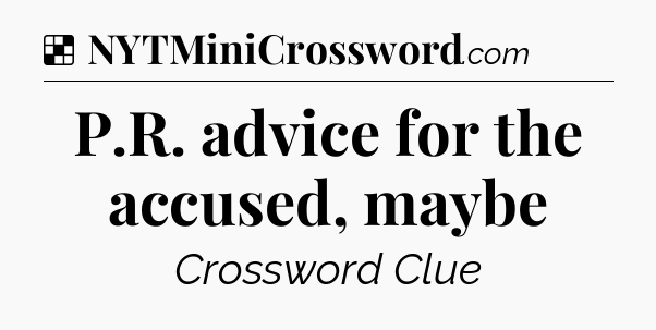 Solution: P.R. advice for the accused, maybe - NYT Crossword