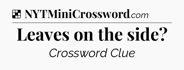 Solution: Leaves on the side - NYT Crossword