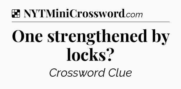 Solution: One strengthened by locks - NYT Crossword