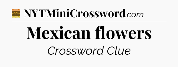 Mexican flowers - Eugene Sheffer Crossword
