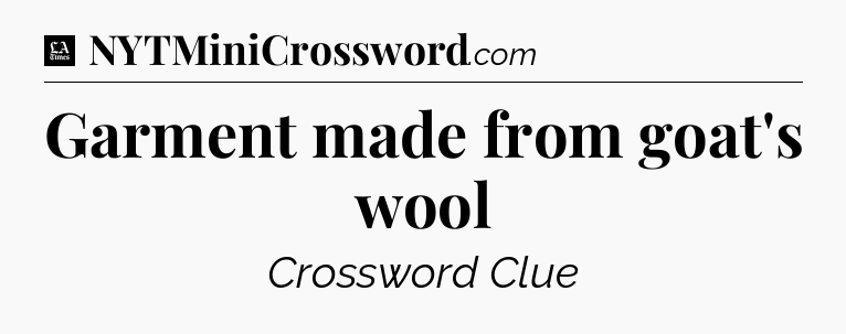 Garment made from goat's wool - LA Times Crossword