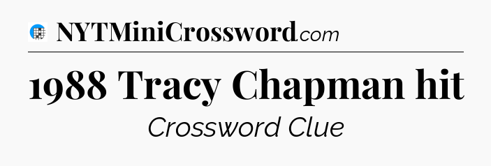 1988 Tracy Chapman hit Crossword Clue