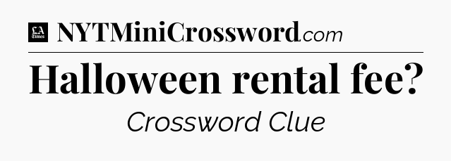 Halloween rental fee - LA Times Crossword