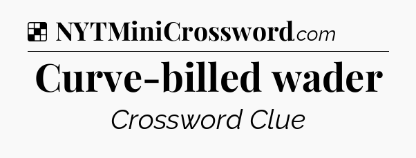 Solution: Curve-billed wader - NYT Crossword