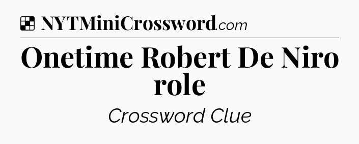 Solution: Onetime Robert De Niro role - NYT Crossword