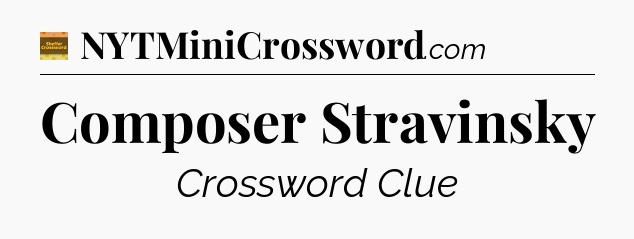 Composer Stravinsky crossword clue Eugene Sheffer
