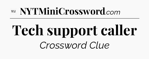 Tech support caller - WSJ Crossword