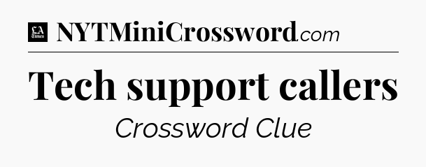 Tech support callers - LA Times Crossword