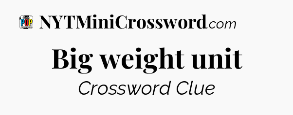 Big weight unit Crossword Clue