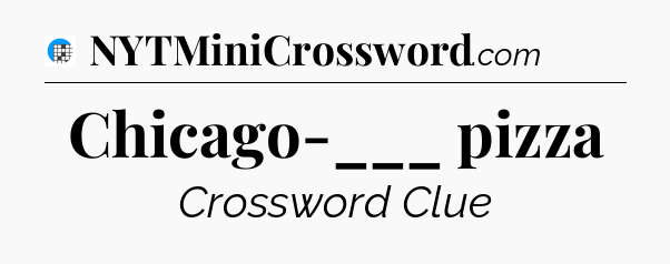 Chicago-___ pizza Crossword Clue