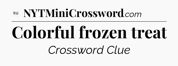 Colorful frozen treat - WSJ Crossword