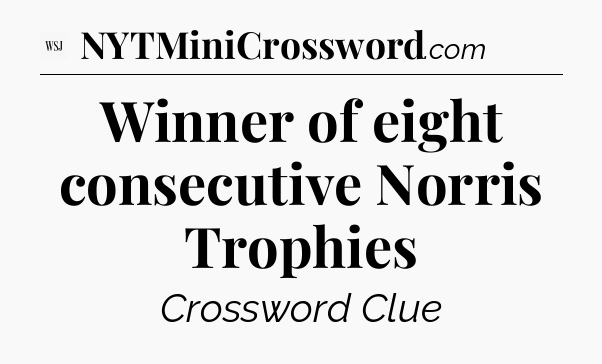 Winner of eight consecutive Norris Trophies - WSJ Crossword