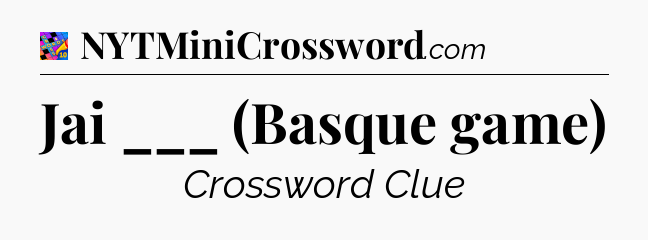 Jai ___ (Basque game) Crossword Clue