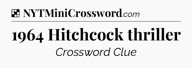 Solution: 1964 Hitchcock thriller - NYT Crossword