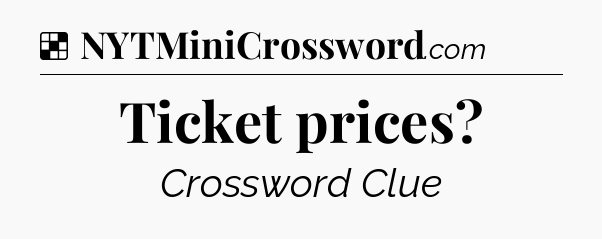 Solution: Ticket prices - NYT Crossword